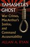 Yamashita's Ghost: War Crimes, Macarthur's Justice, and Command Accountability