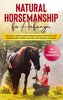 Natural Horsemanship für Anfänger: Wie sie mit einfühlsamen Pferdetraining Ihr Pferd sanft aber bestimmt führen und eine tiefe B