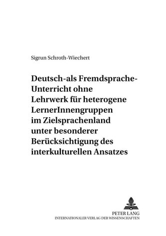 Deutsch-als-Fremdsprache-Unterricht ohne Lehrwerk für heterogene LernerInnengruppen im Zielsprachenland unter besonderer Berücks