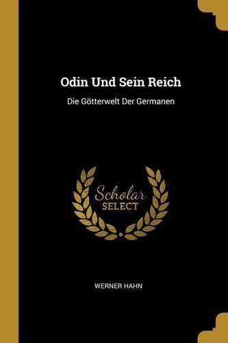 Odin Und Sein Reich: Die Götterwelt Der Germanen