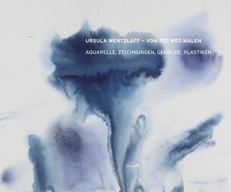 Wentzlaff, U: Ursula Wentzlaff - Vom See weg malen