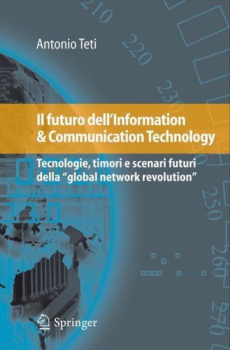Il Futuro Dell'information & Communication Technology: Tecnologie, Timori E Scenari Futuri Della \"global Network Revolution\"