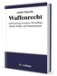 Waffenrecht - Praxiswissen für Waffenbesitzer, Handel, Verwaltung und Justiz Band 2