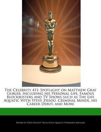 The Celebrity 411: Spotlight on Matthew Gray Gubler, Including His Personal Life, Famous Blockbusters and TV Shows Such as the L