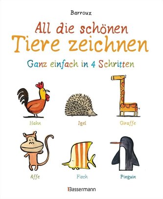 All die schönen Tiere zeichnen. Ganz einfach in vier Schritten. Eine Zeichenschule für Kinder ab 5 Jahren. Für Buntstifte, Wachs