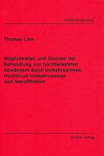 Möglichkeiten und Grenzen der Behandlung von hochbelasteten Abwässern durch Umkehrosmose, Hochdruck-Umkehrosmose und Nanofiltrat