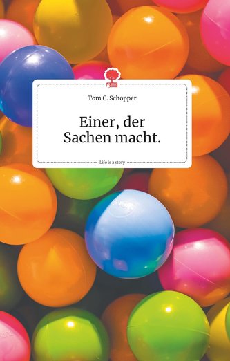 Einer, der Sachen macht. Life is a Story - story.one