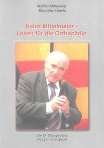 Heinz Mittelmeier - Leben für die Orthopädie