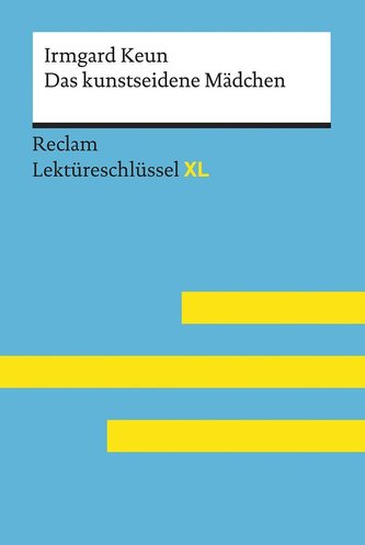 Das kunstseidene Mädchen von Irmgard Keun: Lektüreschlüssel mit Inhaltsangabe, Interpretation, Prüfungsaufgaben mit Lösungen, Le