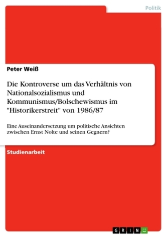 Die Kontroverse um das Verhältnis von Nationalsozialismus und Kommunismus/Bolschewismus im \"Historikerstreit\" von 1986/87