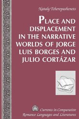 Place and Displacement in the Narrative Worlds of Jorge Luis Borges and Julio Cortázar