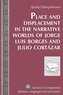 Place and Displacement in the Narrative Worlds of Jorge Luis Borges and Julio Cortázar
