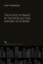 The Place of Magic in the Intellectual History of Europe