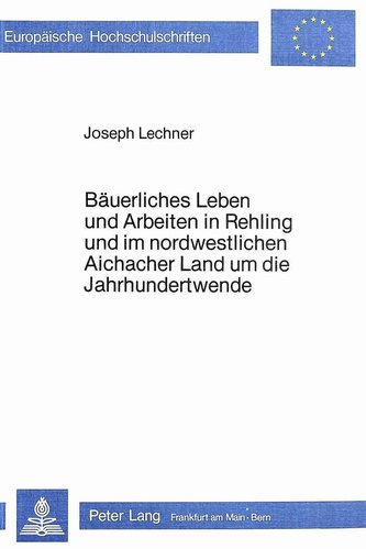 Bäuerliches Leben und Arbeiten in Rehling und im nordwestlichen Aichacher Land um die Jahrhundertwende