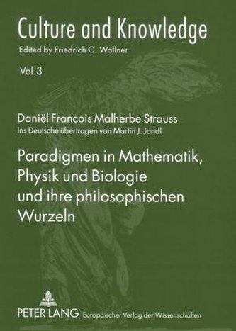 Paradigmen in Mathematik, Physik und Biologie und ihre philosophischen Wurzeln