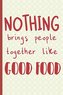 Nothing Brings People Together Like Good Food: A 52 Week Meal Planner to Help You Save Time and Money.