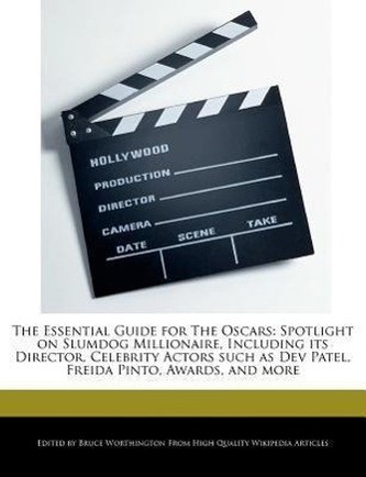 The Essential Guide for the Oscars: Spotlight on Slumdog Millionaire, Including Its Director, Celebrity Actors Such as Dev Patel