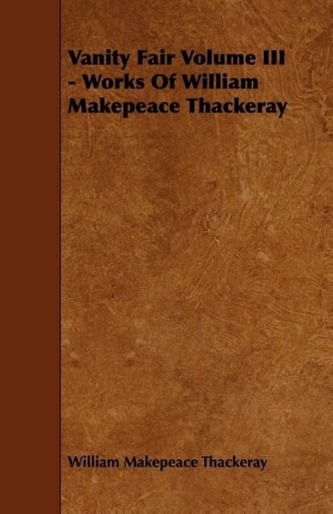 Vanity Fair Volume III - Works of William Makepeace Thackeray