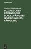 Soziale oder forensische Schuldfähigkeit (Zurechnungsfähigkeit)