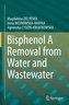 Bisphenol A Removal from Water and Wastewater