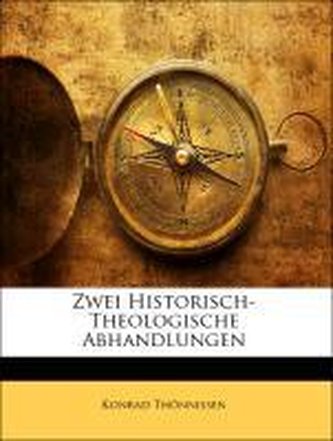 Zwei Historisch-Theologische Abhandlungen