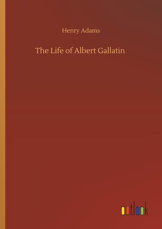 The Life of Albert Gallatin