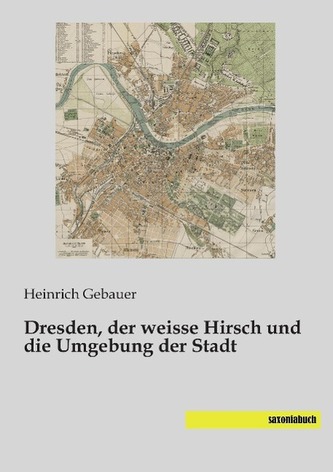 Dresden, der weisse Hirsch und die Umgebung der Stadt