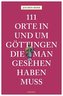 111 Orte in und um Göttingen, die man gesehen haben muss