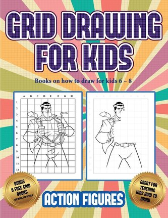 Books on how to draw for kids 6 - 8 (Grid drawing for kids - Action Figures): This book teaches kids how to draw Action Figures