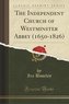 The Independent Church of Westminster Abbey (1650-1826) (Classic Reprint)