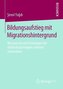 Bildungsaufstieg mit Migrationshintergrund