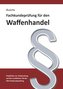 Fachkundeprüfung Waffenhandel Praxiswissen zum Waffenrecht für Prüfung und Betrieb - Lehrbuch zur Vorbereitung auf den rechtlich