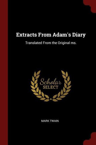 Extracts from Adam's Diary: Translated from the Original Ms.