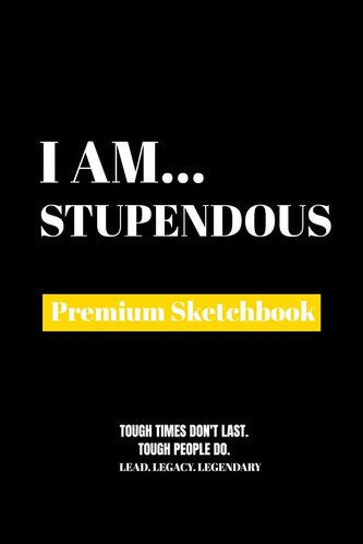 I Am Stupendous: Premium Blank Sketchbook