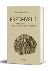 Przemysł I. Książę suwerennej Wielkopolski...
