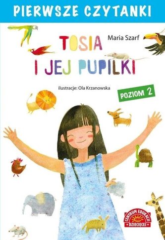 Pierwsze czytanki. Tosia i jej pupilki. Poziom 2