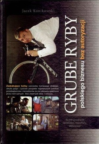 Grube ryby polskiego biznesu bez autoryzacji Grube ryby polskiego biznesu bez autoryzacji