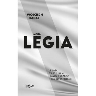 Moja legia 23 lata za kulisami największego klubu