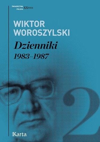 Dzienniki 1983-1987 T.2 - Wiktor Woroszylski