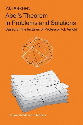 Abel S Theorem in Problems and Solutions: Based on the Lectures of Professor V.I. Arnold
