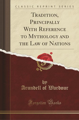 Tradition, Principally With Reference to Mythology and the Law of Nations (Classic Reprint)