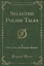Selected Polish Tales (Classic Reprint)