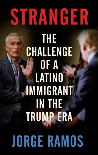 Stranger: The Challenge of a Latino Immigrant in the Trump Era