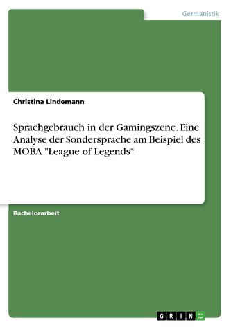 Sprachgebrauch in der Gamingszene. Eine Analyse der Sondersprache am Beispiel des MOBA \"League of Legends\"