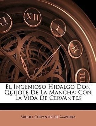 El Ingenioso Hidalgo Don Quijote De La Mancha: Con La Vida De Cervantes