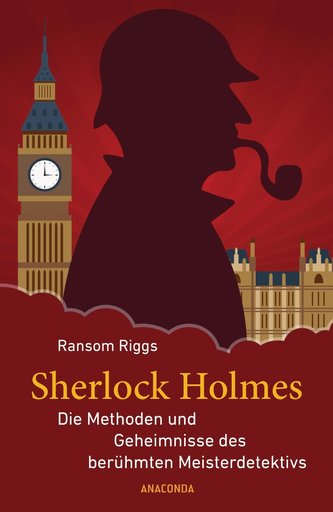 Sherlock Holmes - Die Methoden und Geheimnisse des berühmten Meisterdetektivs