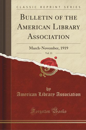 Bulletin of the American Library Association, Vol. 13