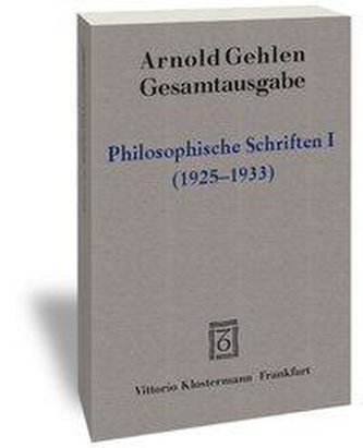 Gesamtausgabe / Philosophische Schriften I.