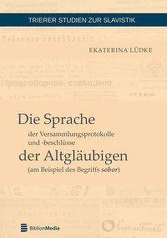 Die Sprache der Versammlungsprotokolle und -beschlüsse der Altgläubigen (am Beispiel des Begriffs sobor)