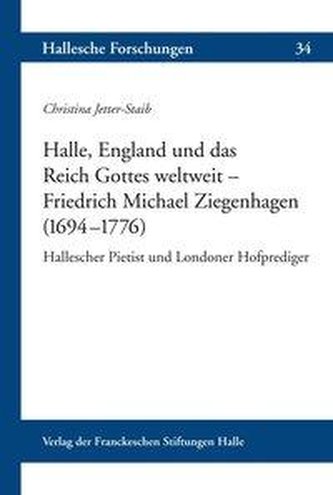 Halle, England und das Reich Gottes weltweit - Friedrich Michael Ziegenhagen (1694-1776 )